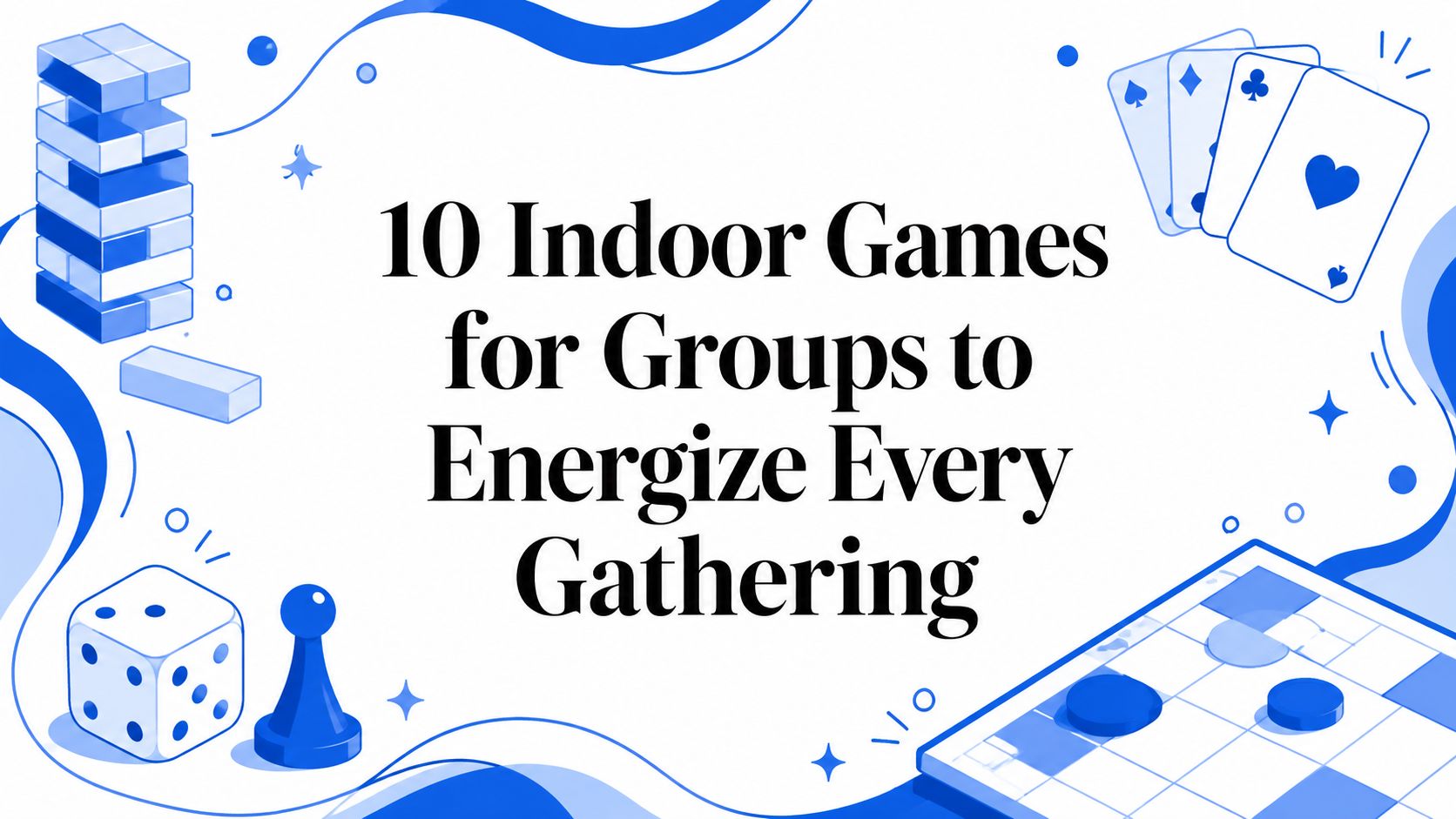 10 Indoor Games for Groups to Energize Every Gathering